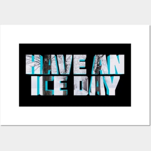 Have An Ice Day Posters and Art